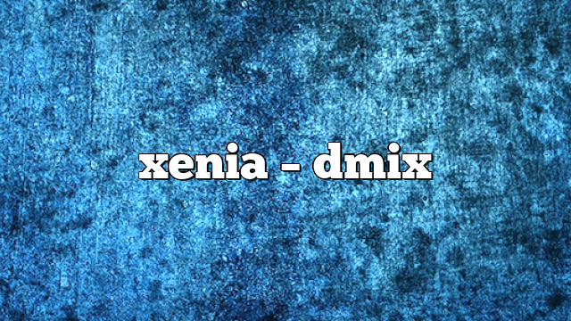 xenia – DMix