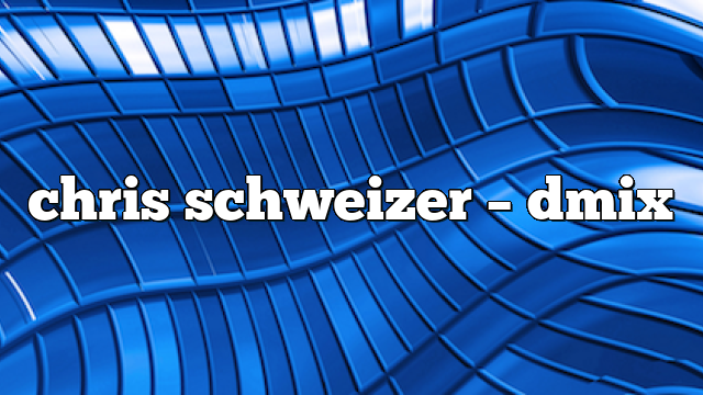 chris schweizer – DMix