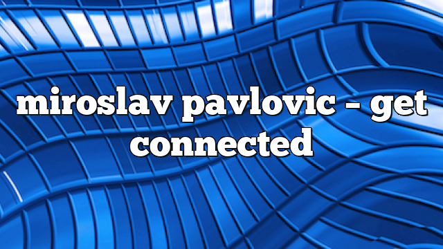 miroslav pavlovic – get connected