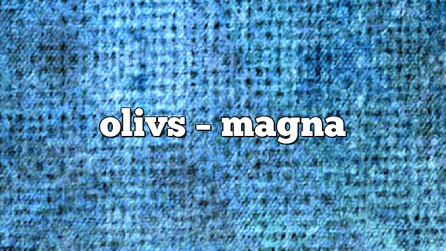 olivs – Magna