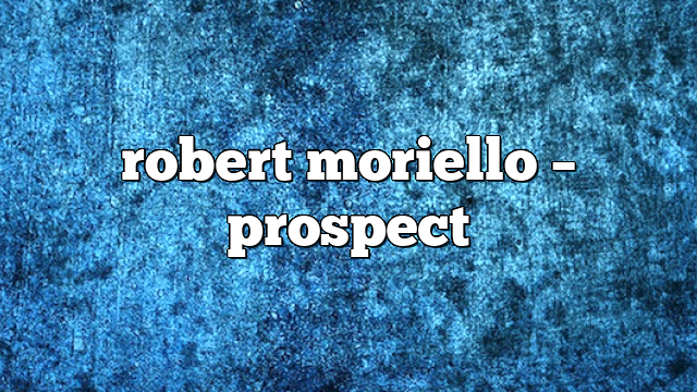 robert moriello – Prospect