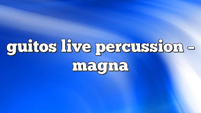 guitos live percussion – Magna