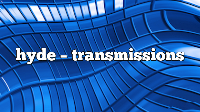 hyde – Transmissions