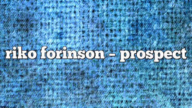 riko forinson – Prospect