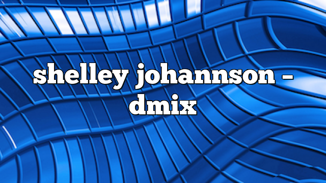 shelley johannson – DMix