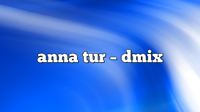 anna tur – DMix