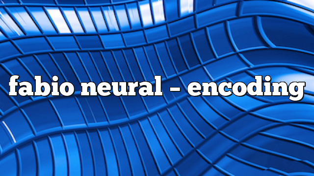 fabio neural – Encoding