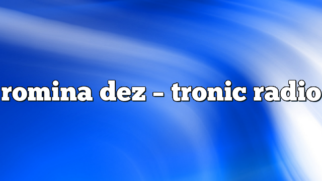 romina dez – Tronic Radio