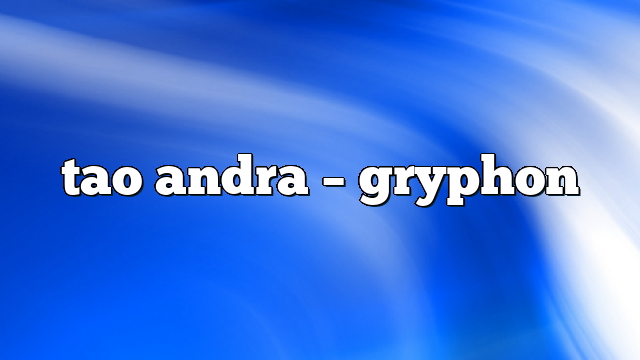 tao andra – gryphon