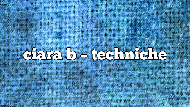 ciara b – Techniche