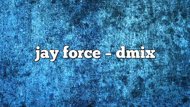 jay force – DMix