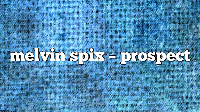 melvin spix – Prospect