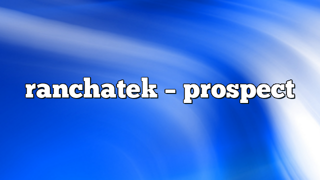 ranchatek – Prospect