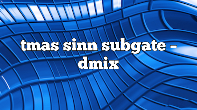 tmas sinn subgate – DMix