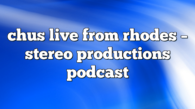 chus live from rhodes – Stereo Productions Podcast