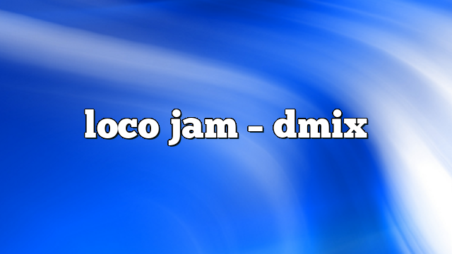 loco jam – DMix