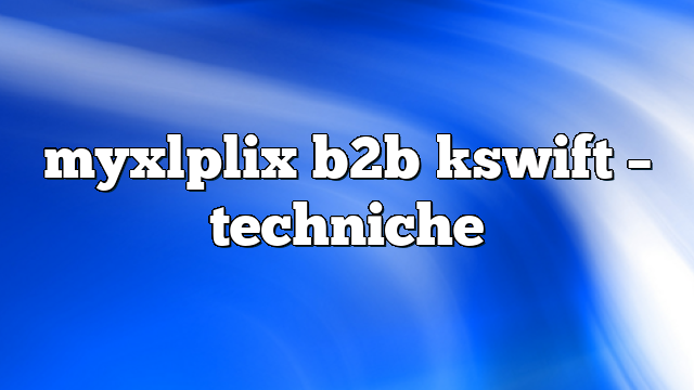 myxlplix b2b kswift – Techniche