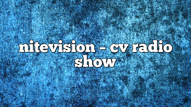nitevision – CV Radio Show