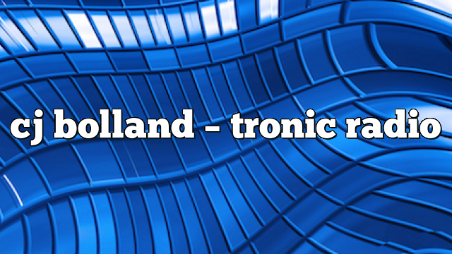 cj bolland – Tronic Radio