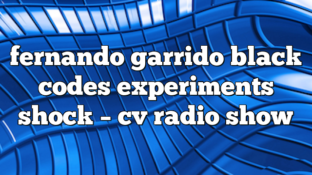 fernando garrido black codes experiments shock – CV Radio Show