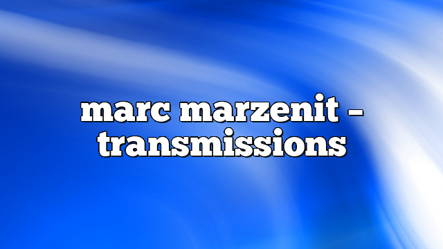 marc marzenit – Transmissions