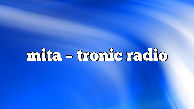 mita – Tronic Radio
