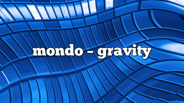 Mondo – Gravity