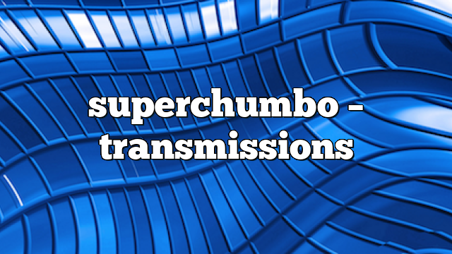 superchumbo – Transmissions