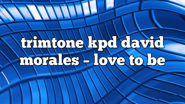 trimtone kpd david morales – Love to Be