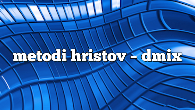 metodi hristov – DMix
