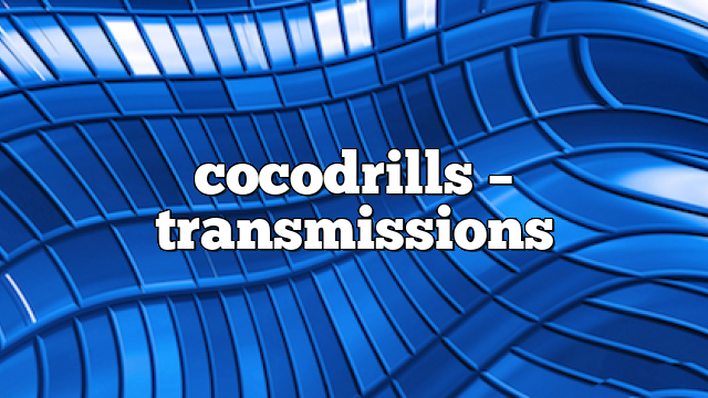 cocodrills – Transmissions