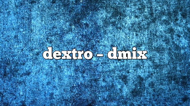 dextro – DMix