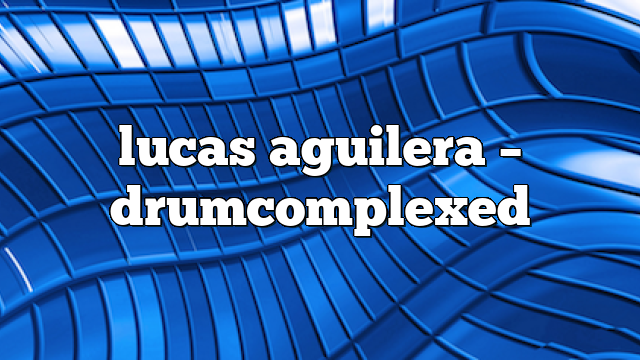 lucas aguilera – DrumComplexed