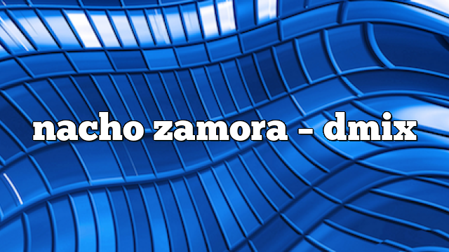 nacho zamora – DMix