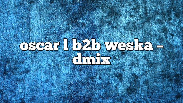 oscar l b2b weska – DMix