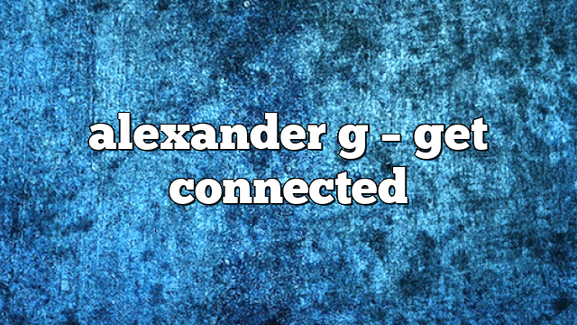 alexander g – get connected