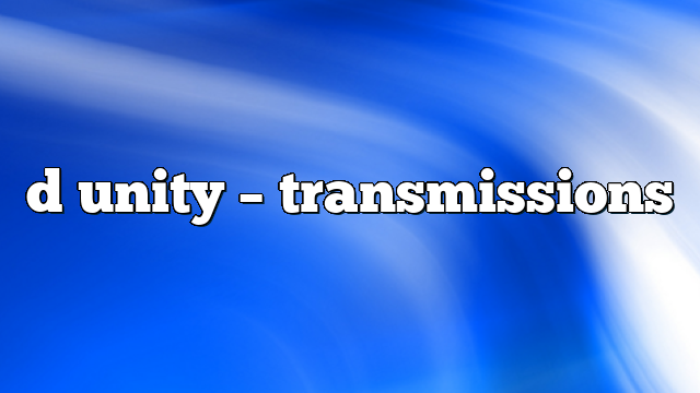 d unity – Transmissions
