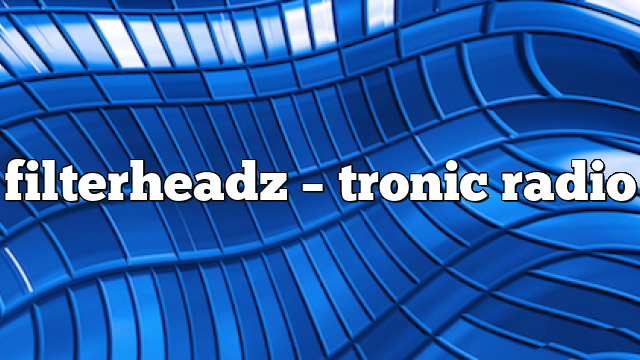 filterheadz – Tronic Radio