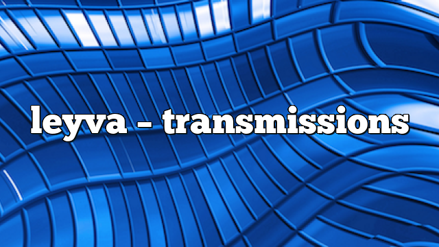 leyva – Transmissions