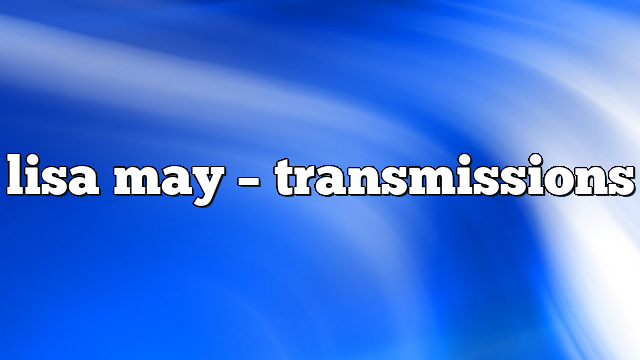 lisa may – Transmissions