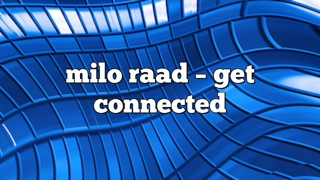 milo raad – get connected