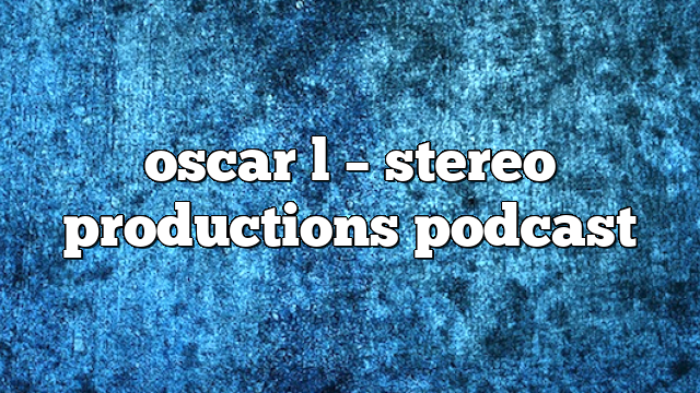 oscar l – Stereo Productions Podcast