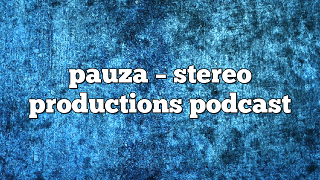 pauza – Stereo Productions Podcast
