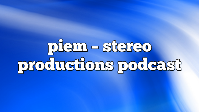 piem – Stereo Productions Podcast