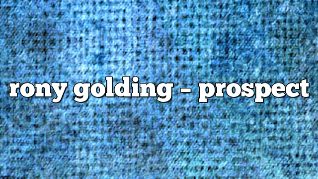rony golding – Prospect