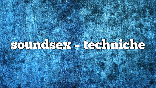 soundsex – Techniche