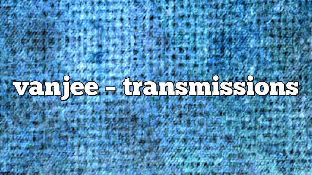vanjee – Transmissions