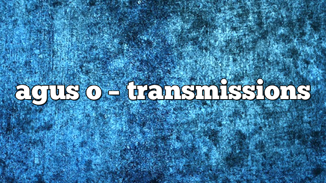 agus o – Transmissions