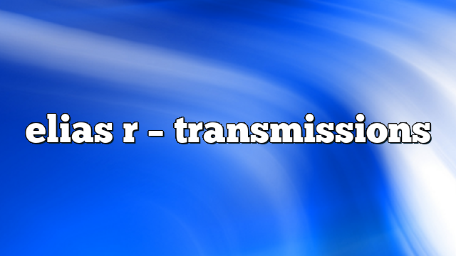 elias r – Transmissions