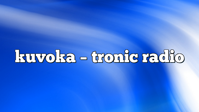 kuvoka – Tronic Radio